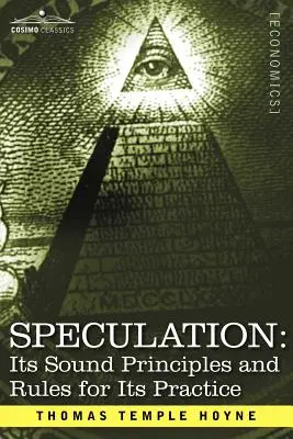Speculații: Principiile sale sănătoase și regulile pentru practicarea sa - Speculation: Its Sound Principles and Rules for Its Practice