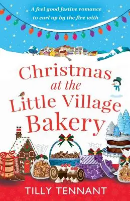 Crăciun la Brutăria Micului Sat: O poveste de dragoste de sărbători cu care să te relaxezi lângă foc - Christmas at the Little Village Bakery: A feel good festive romance to curl up by the fire with