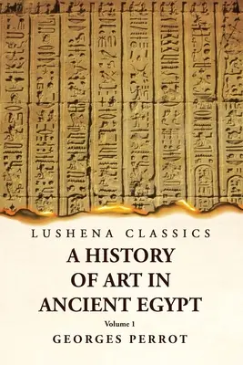 O istorie a artei în Egiptul Antic Volumul 1 - A History of Art in Ancient Egypt Volume 1
