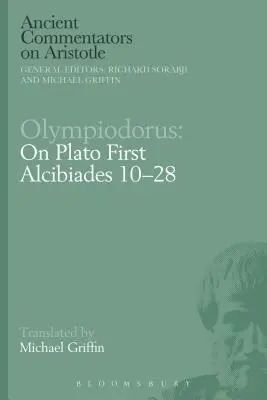 Olympiodorus: Despre Platon Primul Alcibiade 10-28 - Olympiodorus: On Plato First Alcibiades 10-28