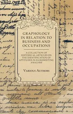 Graphology in Relation to Business and Occupations - O colecție de articole istorice privind identificarea aptitudinilor în analiza scrisului de mână - Graphology in Relation to Business and Occupations - A Collection of Historical Articles on the Identification of Aptitudes in Handwriting Analysis