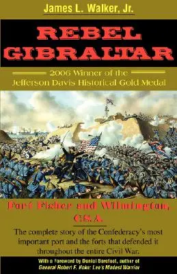 Gibraltarul rebel: Fort Fisher și Wilmington, C.S.A. - Rebel Gibraltar: Fort Fisher and Wilmington, C.S.A.