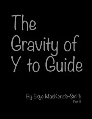 Gravitația lui Y pentru a ghida, Partea 3 - The Gravity of Y to Guide, Part 3