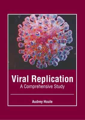 Viral Replication: Un studiu cuprinzător - Viral Replication: A Comprehensive Study