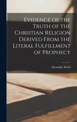 Dovada adevărului religiei creștine derivată din împlinirea literală a profeției - Evidence of the Truth of the Christian Religion Derived From the Literal Fulfillment of Prophecy