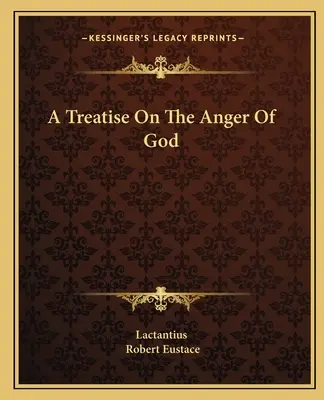 Tratat despre mânia lui Dumnezeu (A Treatise On The Anger Of God) - A Treatise On The Anger Of God
