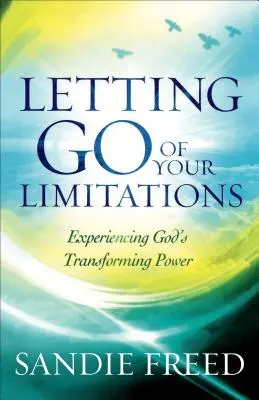 Renunțarea la limitările tale: Experimentarea puterii transformatoare a lui Dumnezeu - Letting Go of Your Limitations: Experiencing God's Transforming Power