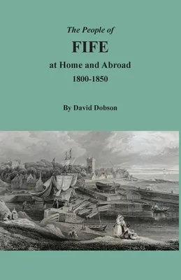 Oamenii din Fife acasă și în străinătate, 1800-1850 - The People of Fife at Home and Abroad, 1800-1850