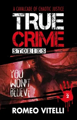 Povești cu crime adevărate pe care nu le vei crede: Cartea a doua - True Crime Stories You Won't Believe: Book Two