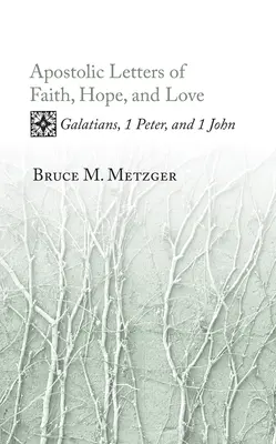 Scrisori apostolice de credință, speranță și dragoste: Galateni, 1 Petru și 1 Ioan - Apostolic Letters of Faith, Hope, and Love: Galatians, 1 Peter, and 1 John
