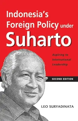 Politica externă a Indoneziei sub Suharto: Aspiring to International Leadership (Ediția a 2-a) - Indonesia's Foreign Policy Under Suharto: Aspiring to International Leadership (2nd Edition)