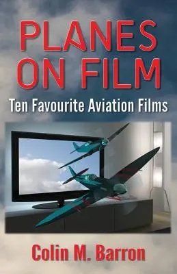 Avioane pe film: Zece filme de aviație preferate - Planes on Film: Ten Favourite Aviation Films