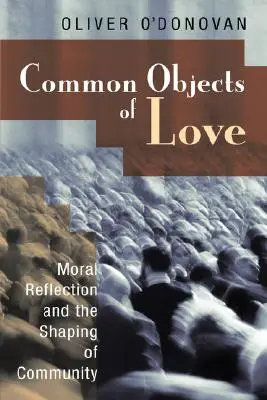 Obiectele comune ale iubirii: Reflecția morală și modelarea comunității; Prelegerile Stob din 2001 - Common Objects of Love: Moral Reflection and the Shaping of Community; The 2001 Stob Lectures
