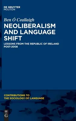 Neoliberalismul și schimbarea limbii: Lecții din Republica Irlanda după 2008 - Neoliberalism and Language Shift: Lessons from the Republic of Ireland Post-2008