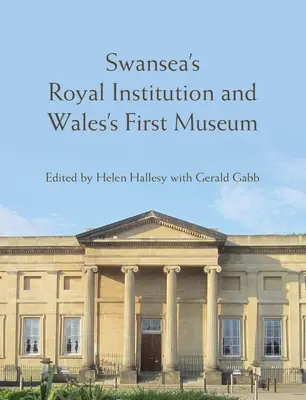 Instituția regală din Swansea și primul muzeu din Țara Galilor - Swansea's Royal Institution and Wales's First Museum