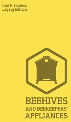 Stupi de albine și aparate pentru apicultori (Legacy Edition): Un manual practic pentru stupii de albine făcuți manual, uneltele de extragere a cerii și a mierii și aparatele tradiționale Apia - Beehives And Bee Keepers' Appliances (Legacy Edition): A Practical Manual For Handmade Bee Hives, Wax And Honey Extraction Tools, And Traditional Apia