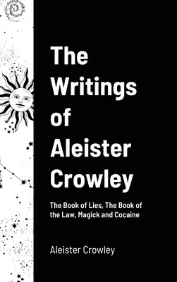 Scrierile lui Aleister Crowley: Cartea minciunilor, Cartea legii, Magick și cocaina - The Writings of Aleister Crowley: The Book of Lies, The Book of the Law, Magick and Cocaine