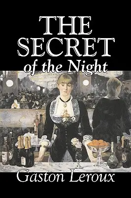 Secretul nopții de Gaston Leroux, Ficțiune, Clasici, Acțiune și aventură, Mister și detectiv - The Secret of the Night by Gaston Leroux, Fiction, Classics, Action & Adventure, Mystery & Detective