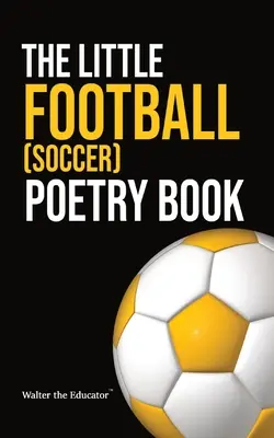 The Little Football (Soccer) Poetry Book (Mica carte de poezie despre fotbal) - The Little Football (Soccer) Poetry Book