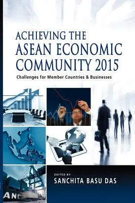 Realizarea Comunității Economice ASEAN 2015: Provocări pentru țările membre și întreprinderi - Achieving the ASEAN Economic Community 2015: Challenges for Member Countries and Businesses