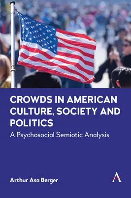 Mulțimile în cultura, societatea și politica americană: O analiză semiotică psihosocială - Crowds in American Culture, Society and Politics: A Psychosocial Semiotic Analysis