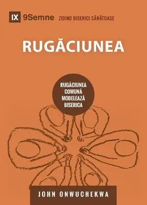 Rugăciunea (Rugăciunea) (română): Cum rugăciunea împreună modelează Biserica (How Praying Together Shapes the Church) - Rugăciunea (Prayer) (Romanian): How Praying Together Shapes the Church