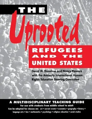 The Uprooted: Refugees and the United States (Refugiații și Statele Unite): Un ghid de predare multidisciplinară - The Uprooted: Refugees and the United States: A Multidisciplinary Teaching Guide