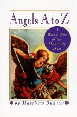 Îngeri de la A la Z: Un Who's Who al Oastei Cerești - Angels A to Z: A Who's Who of the Heavenly Host