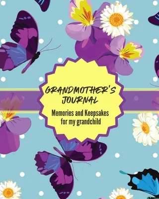 Jurnalul bunicii Amintiri și suveniruri pentru nepotul meu: Keepsake Memories For My Grandchild Cadou de povești și înțelepciune Cuvinte de sfat Wit - Grandma's Journal Memories and Keepsakes For My Grandchild: Keepsake Memories For My Grandchild Gift Of Stories and Wisdom Wit Words of Advice