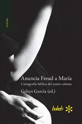 Anunțurile lui Freud către Mara. Cartografa bblica del teatro cubano (spaniolă) - Anuncia Freud a Mara. Cartografa bblica del teatro cubano