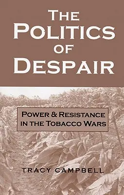 Politica disperării: Putere și rezistență în războiul tutunului - The Politics of Despair: Power and Resistance in the Tobacco Wars