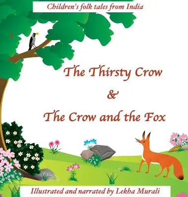 The Thirsty Crow & The Crow and the Fox: Povești populare pentru copii din India - The Thirsty Crow & The Crow and the Fox: Children's Folk Tales from India