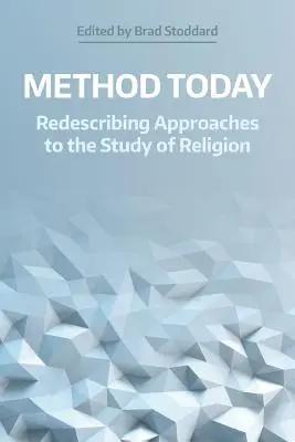 Metoda de astăzi: Redenumirea abordărilor la studiul religiei - Method Today: Redescribing Approaches to the Study of Religion