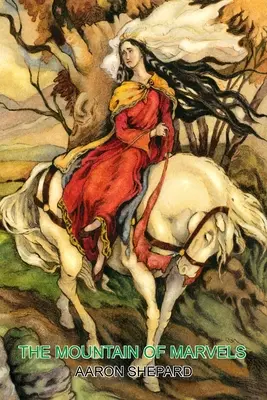 Muntele minunilor: O poveste celtică despre magie, reluată din Mabinogion - The Mountain of Marvels: A Celtic Tale of Magic, Retold from The Mabinogion