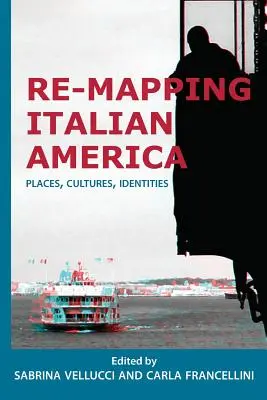 Re-mapping Italian America: Locuri, culturi, identități - Re-mapping Italian America: Places, Cultures, Identities