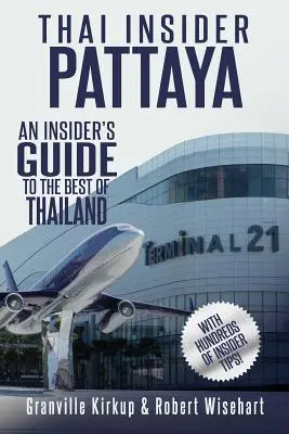 Thai Insider: Pattaya: Un ghid din interior pentru cele mai bune locuri din Thailanda - Thai Insider: Pattaya: An Insider's Guide to the Best of Thailand