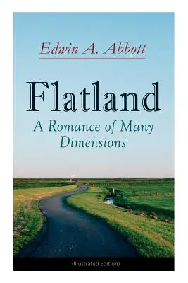 Flatland: A Romance of Many Dimensions (Ediție ilustrată) - Flatland: A Romance of Many Dimensions (Illustrated Edition)
