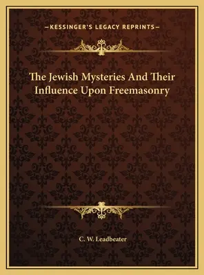 Misterele evreiești și influența lor asupra francmasoneriei - The Jewish Mysteries And Their Influence Upon Freemasonry