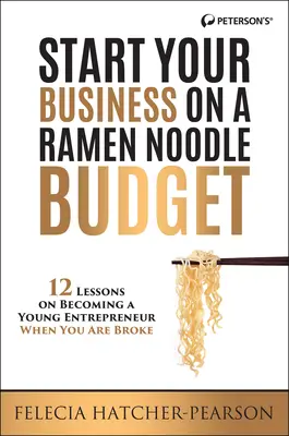 Începeți-vă afacerea cu un buget de tăiței Ramen: 12 lecții despre cum să devii un tânăr antreprenor când ești falit! - Start Your Business on a Ramen Noodle Budget: 12 Lessons on Becoming a Young Entrepreneur When You Are Broke!