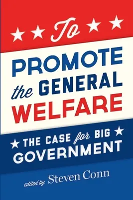 Promovarea bunăstării generale: Argumentul pentru o guvernare mare - To Promote the General Welfare: The Case for Big Government