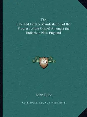 Manifestarea târzie și ulterioară a progresului Evangheliei printre indienii din Noua Anglie (The Late and Further Manifestation of the Progress of the Gospel Amongst the Indians in New England) - The Late and Further Manifestation of the Progress of the Gospel Amongst the Indians in New England