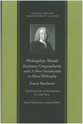 Philosophiae Moralis Institutio Compendiaria, cu o scurtă introducere în filosofia morală - Philosophiae Moralis Institutio Compendiaria, with a Short Introduction to Moral Philosophy