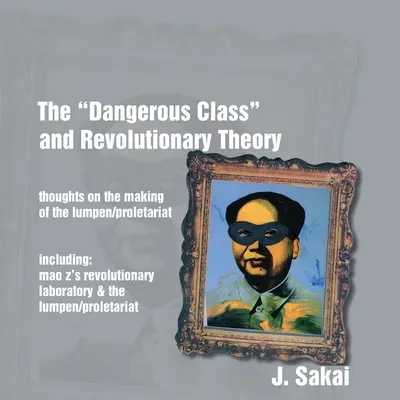 Clasa periculoasă” și teoria revoluționară: Gânduri privind crearea Lumpen/proletariatului” - The Dangerous Class