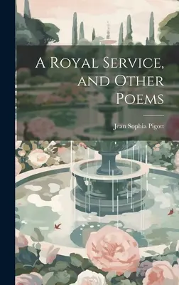 A Royal Service, și alte poezii - A Royal Service, and Other Poems
