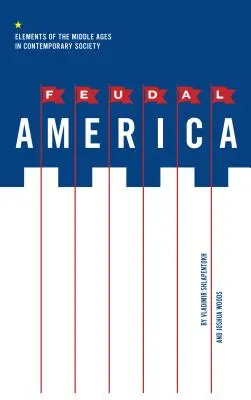 America feudală: Elemente ale Evului Mediu în societatea contemporană - Feudal America: Elements of the Middle Ages in Contemporary Society