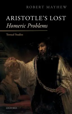 Problemele homerice pierdute ale lui Aristotel: Studii textuale - Aristotle's Lost Homeric Problems: Textual Studies