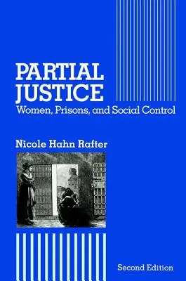 Justiție parțială: Femei, închisori și control social - Partial Justice: Women, Prisons and Social Control