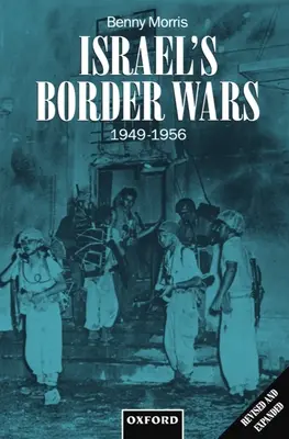 Războaiele de frontieră ale Israelului, 1949-1956: Infiltrarea arabă, represaliile israeliene și numărătoarea inversă până la Războiul de la Suez - Israel's Border Wars, 1949-1956: Arab Infiltration, Israeli Retaliation, and the Countdown to the Suez War