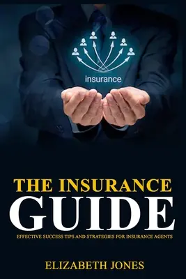 Ghidul asigurărilor: Sfaturi și strategii eficiente de succes pentru agenții de asigurări - The Insurance Guide: Effective Success Tips and Strategies for Insurance Agents