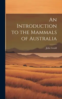 O introducere în mamiferele din Australia - An Introduction to the Mammals of Australia
